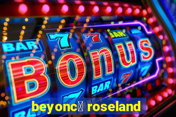 beyonc茅 roseland