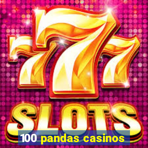 100 pandas casinos