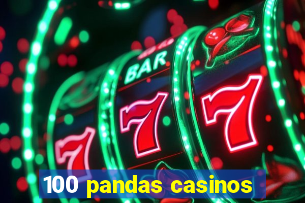 100 pandas casinos