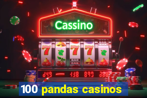 100 pandas casinos