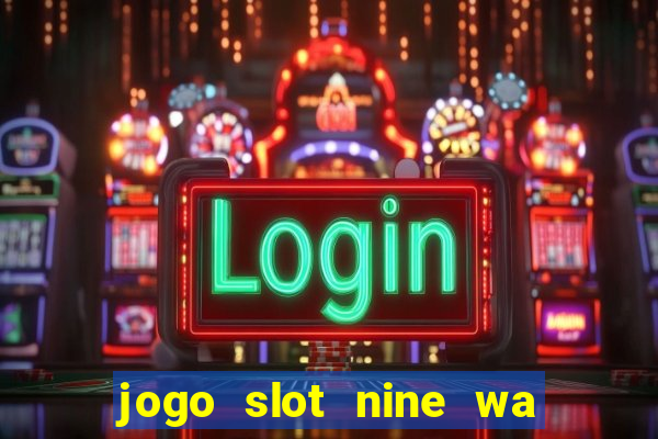 jogo slot nine wa paga mesmo