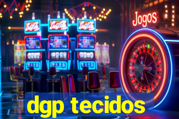 dgp tecidos