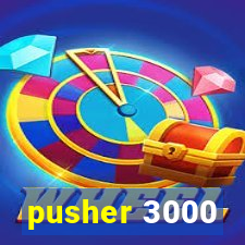 pusher 3000