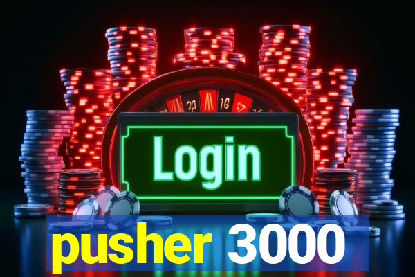 pusher 3000