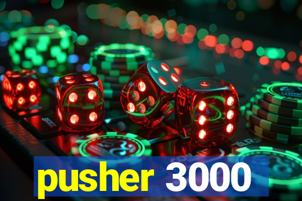 pusher 3000