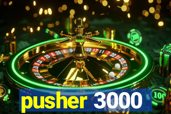 pusher 3000