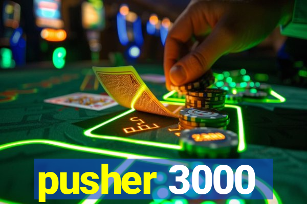 pusher 3000