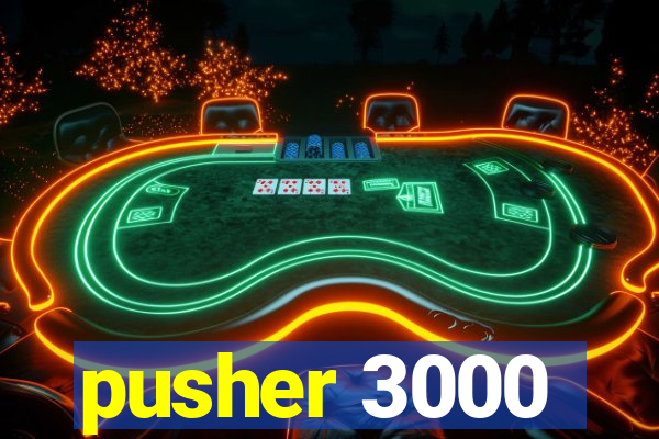 pusher 3000