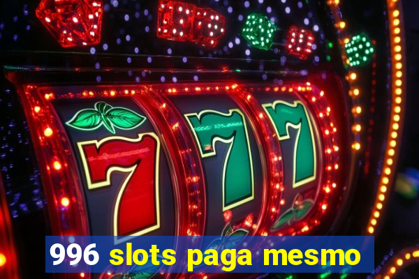 996 slots paga mesmo