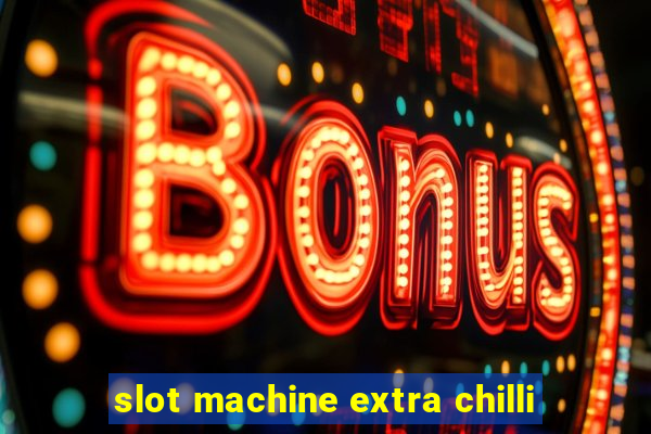 slot machine extra chilli