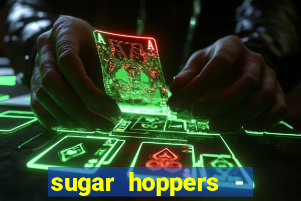 sugar hoppers - coin 777 start