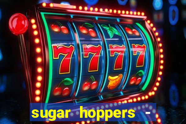 sugar hoppers - coin 777 start