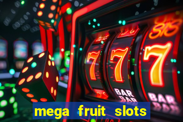 mega fruit slots paga mesmo