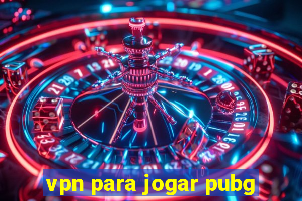 vpn para jogar pubg