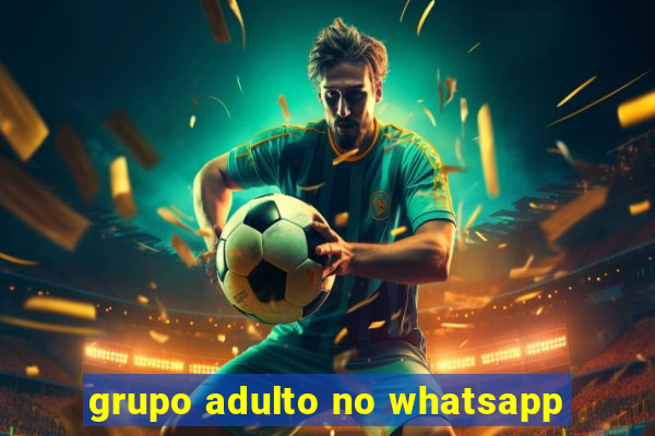 grupo adulto no whatsapp