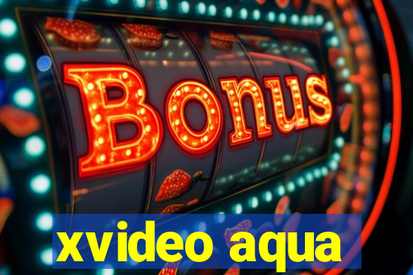 xvideo aqua