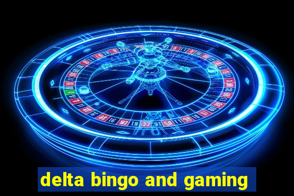 delta bingo and gaming