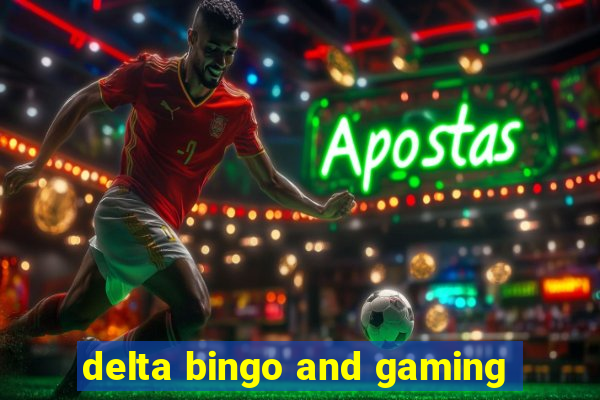 delta bingo and gaming