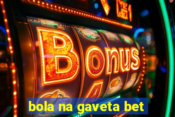 bola na gaveta bet