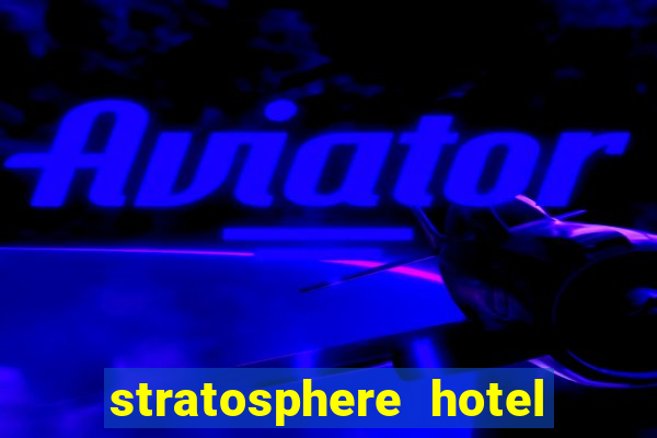 stratosphere hotel & casino las vegas