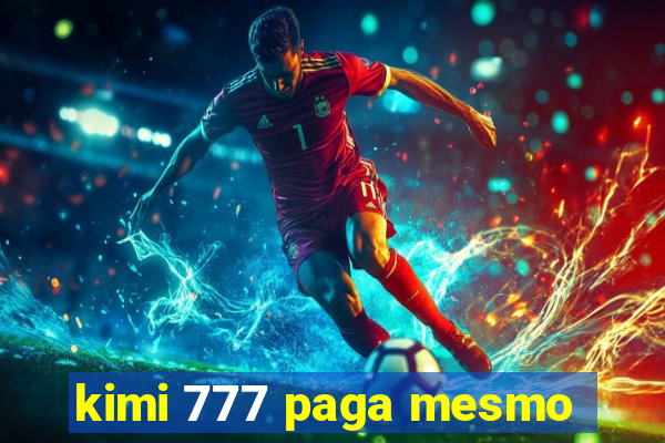 kimi 777 paga mesmo