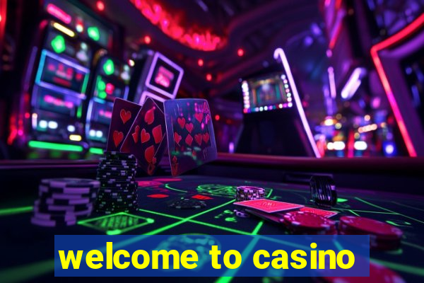 welcome to casino