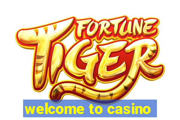 welcome to casino