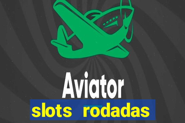 slots rodadas gratis sem deposito