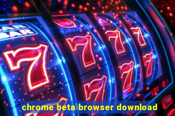 chrome beta browser download