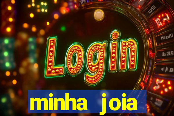 minha joia significado minha joia giria