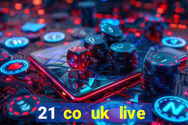 21 co uk live casino show