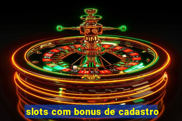 slots com bonus de cadastro