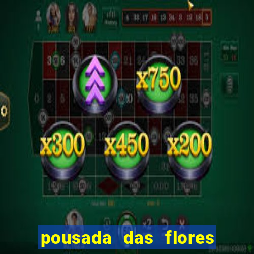 pousada das flores & lm eventos fortuna de minas