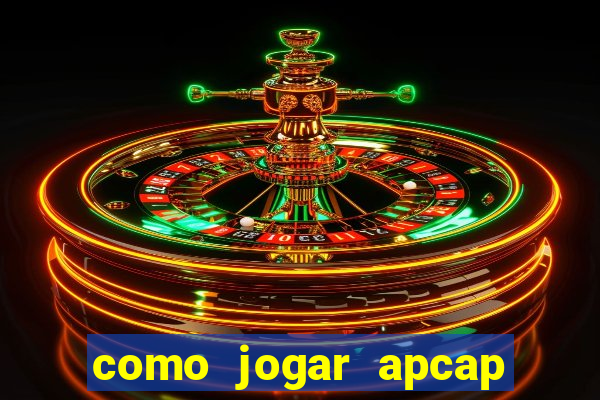 como jogar apcap da sorte