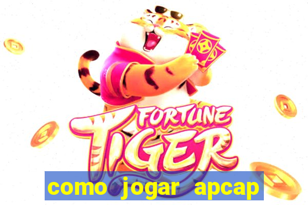 como jogar apcap da sorte