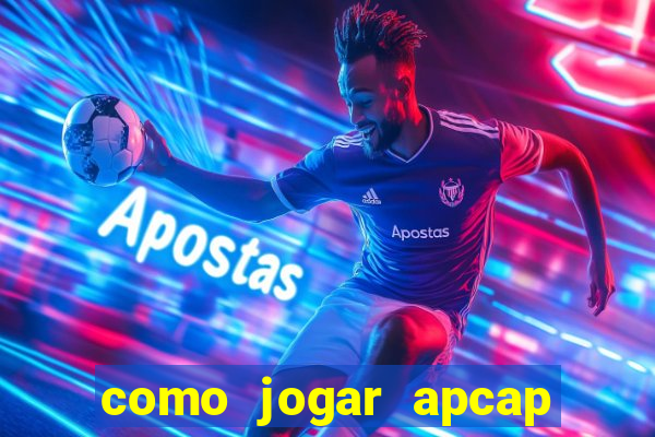 como jogar apcap da sorte