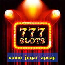 como jogar apcap da sorte