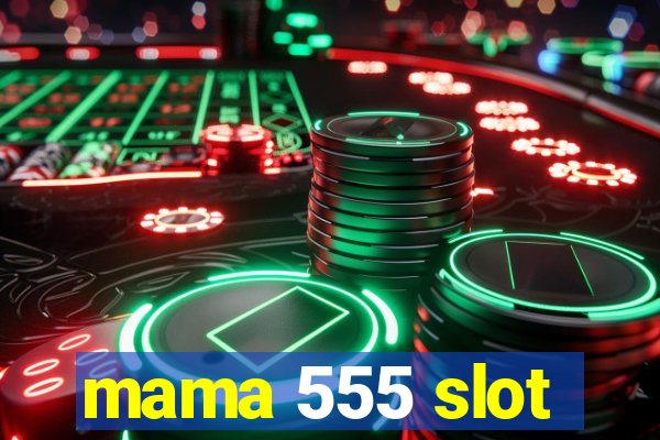 mama 555 slot