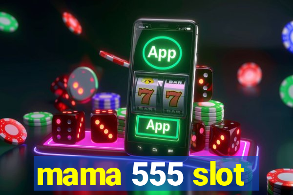 mama 555 slot