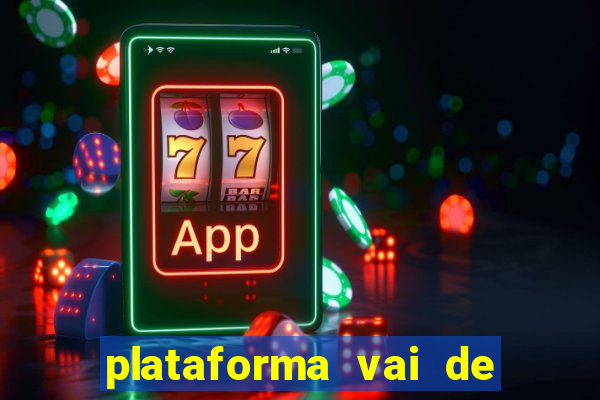 plataforma vai de bet gusttavo lima