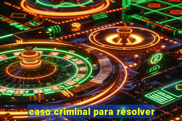 caso criminal para resolver