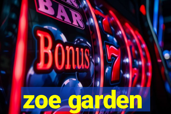 zoe garden