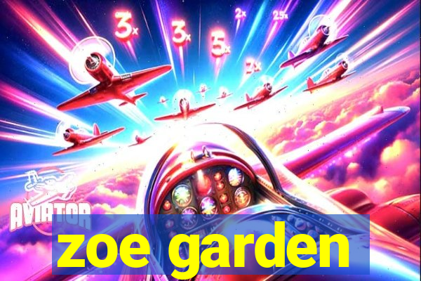 zoe garden