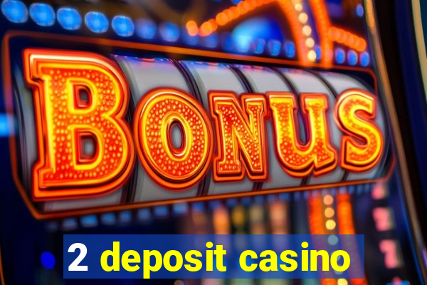 2 deposit casino