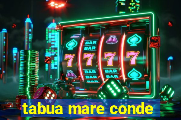 tabua mare conde