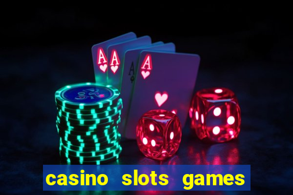 casino slots games real money