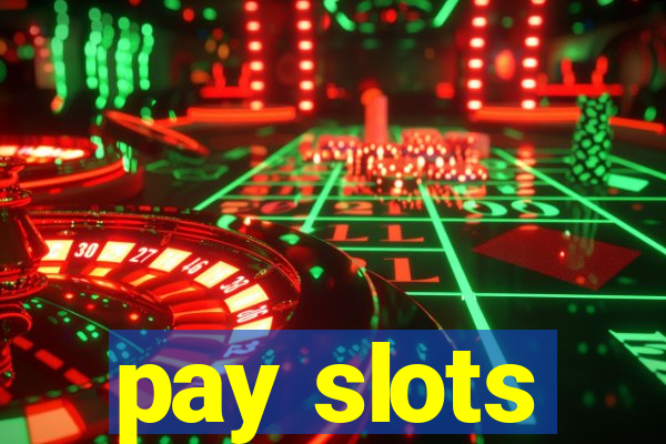 pay slots