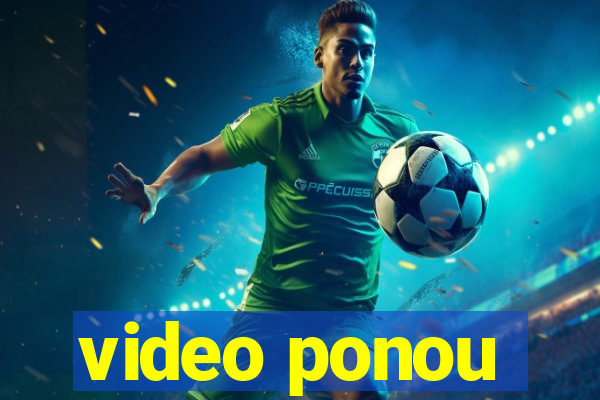 video ponou