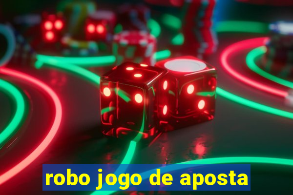 robo jogo de aposta