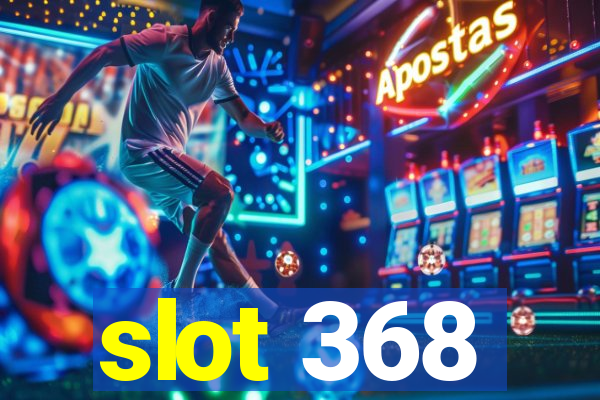 slot 368